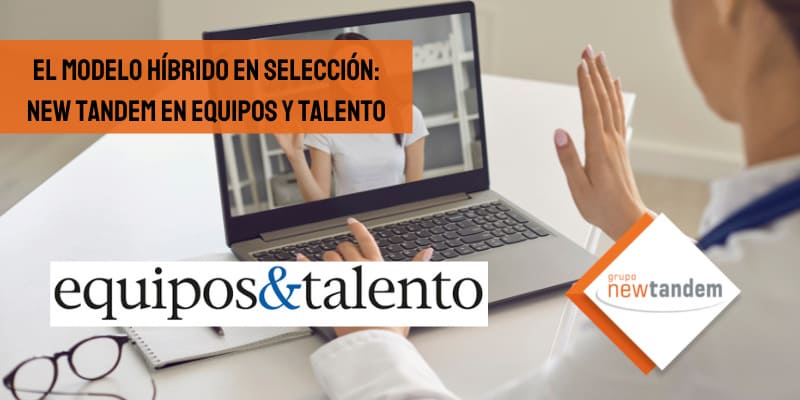 selección-personal-teltrabajo-equiposytalento-newtandem-hibrido-consultoria-persona-ordenador-videoconferencia