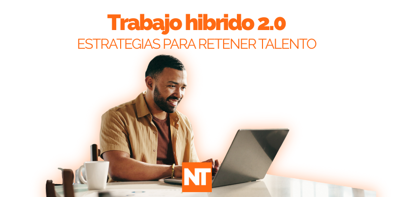 Trabajo hibrido 2.0: estrategias para retener talento